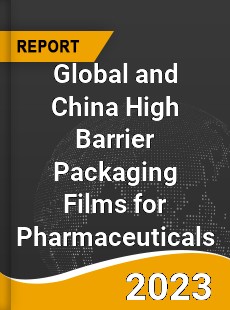 Global and China High Barrier Packaging Films for Pharmaceuticals Industry