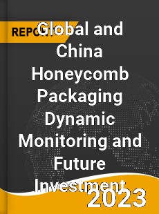 Global and China Honeycomb Packaging Dynamic Monitoring and Future Investment Report