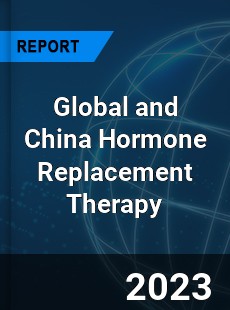 Global and China Hormone Replacement Therapy Industry