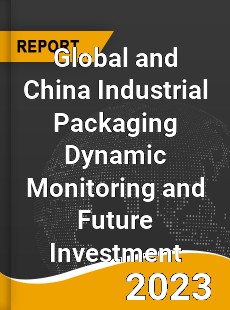 Global and China Industrial Packaging Dynamic Monitoring and Future Investment Report