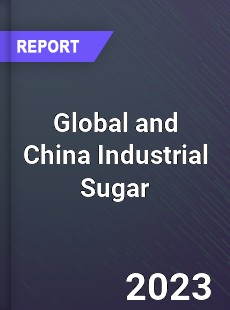 Global and China Industrial Sugar Industry