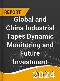 Global and China Industrial Tapes Dynamic Monitoring and Future Investment Report