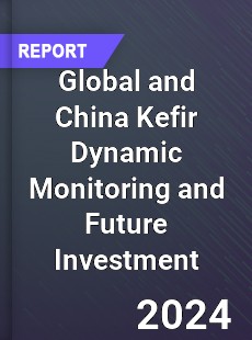 Global and China Kefir Dynamic Monitoring and Future Investment Report