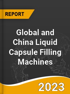 Global and China Liquid Capsule Filling Machines Industry