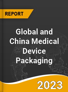 Global and China Medical Device Packaging Industry