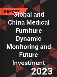 Global and China Medical Furniture Dynamic Monitoring and Future Investment Report