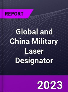 Global and China Military Laser Designator Industry