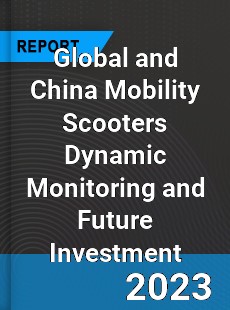 Global and China Mobility Scooters Dynamic Monitoring and Future Investment Report