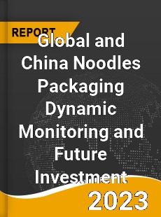 Global and China Noodles Packaging Dynamic Monitoring and Future Investment Report