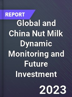 Global and China Nut Milk Dynamic Monitoring and Future Investment Report