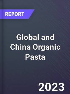 Global and China Organic Pasta Industry