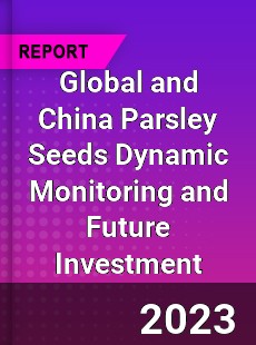 Global and China Parsley Seeds Dynamic Monitoring and Future Investment Report