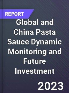 Global and China Pasta Sauce Dynamic Monitoring and Future Investment Report