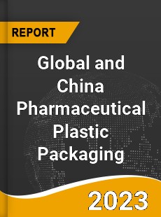 Global and China Pharmaceutical Plastic Packaging Industry