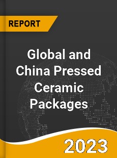 Global and China Pressed Ceramic Packages Industry