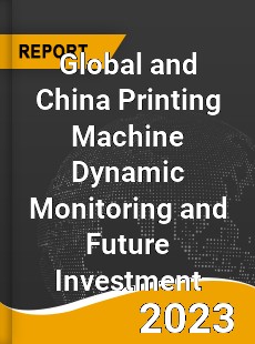 Global and China Printing Machine Dynamic Monitoring and Future Investment Report