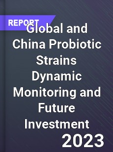Global and China Probiotic Strains Dynamic Monitoring and Future Investment Report