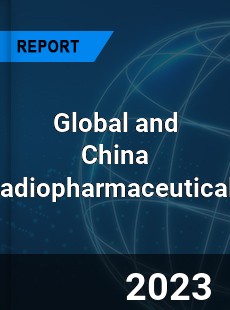 Global and China Radiopharmaceuticals Industry