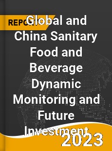 Global and China Sanitary Food and Beverage Dynamic Monitoring and Future Investment Report
