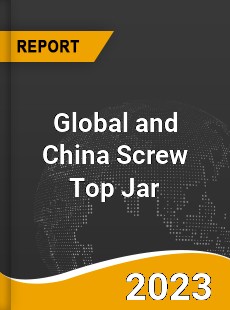Global and China Screw Top Jar Industry
