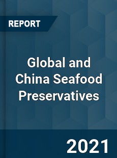 Global and China Seafood Preservatives Market