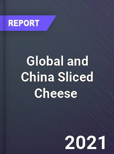 Global and China Sliced Cheese Market