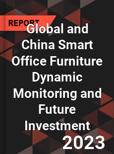 Global and China Smart Office Furniture Dynamic Monitoring and Future Investment Report