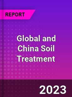 Global and China Soil Treatment Industry