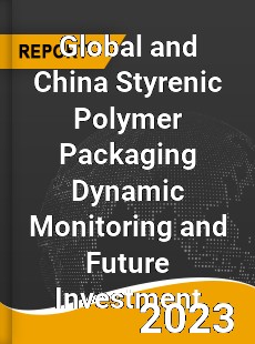 Global and China Styrenic Polymer Packaging Dynamic Monitoring and Future Investment Report