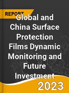 Global and China Surface Protection Films Dynamic Monitoring and Future Investment Report