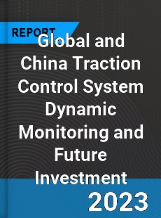 Global and China Traction Control System Dynamic Monitoring and Future Investment Report