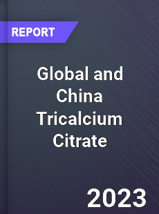 Global and China Tricalcium Citrate Industry