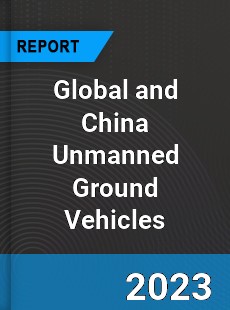Global and China Unmanned Ground Vehicles Industry