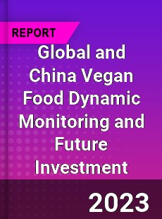 Global and China Vegan Food Dynamic Monitoring and Future Investment Report