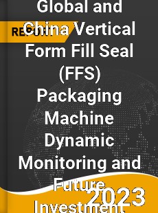 Global and China Vertical Form Fill Seal Packaging Machine Dynamic Monitoring and Future Investment Report