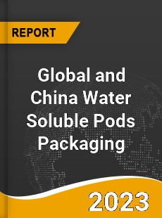 Global and China Water Soluble Pods Packaging Industry