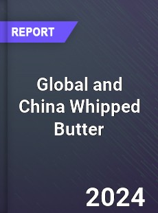 Global and China Whipped Butter Industry