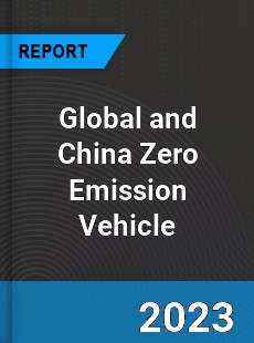 Global and China Zero Emission Vehicle Industry