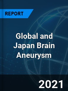 Global and Japan Brain Aneurysm Market