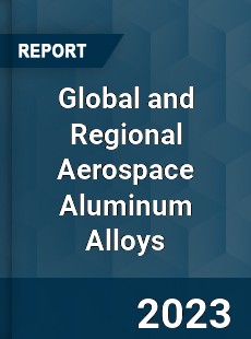 Global and Regional Aerospace Aluminum Alloys Industry