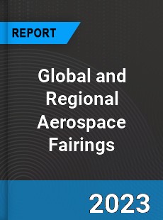 Global and Regional Aerospace Fairings Industry