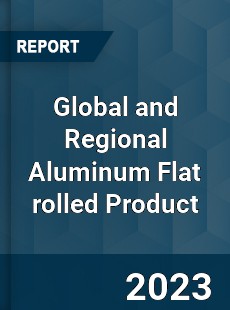 Global and Regional Aluminum Flat rolled Product Industry