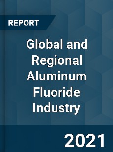 Global and Regional Aluminum Fluoride Industry