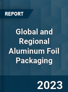 Global and Regional Aluminum Foil Packaging Industry