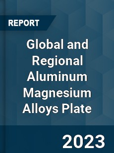 Global and Regional Aluminum Magnesium Alloys Plate Industry