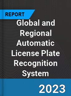 Global and Regional Automatic License Plate Recognition System Industry