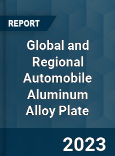 Global and Regional Automobile Aluminum Alloy Plate Industry