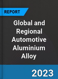 Global and Regional Automotive Aluminium Alloy Industry