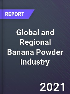 Global and Regional Banana Powder Industry