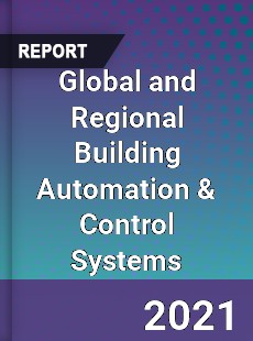 Global and Regional Building Automation amp Control Systems Industry